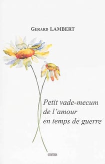 Petit vade-mecum de l'amour en temps de guerre