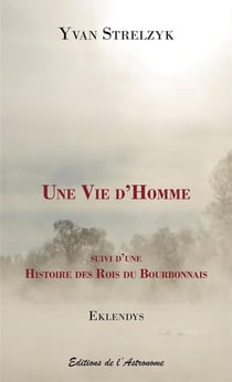 Une vie d'homme - histoire des rois du Bourbonnais