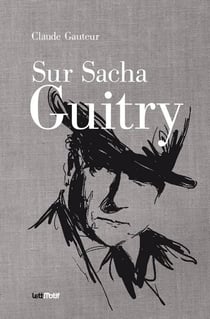 Sur Sacha Guitry - suivi dde Harry Baur/Sacha Guitry