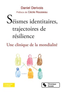 Séismes identitaires, trajectoire de résilience - une clinique de la mondialité