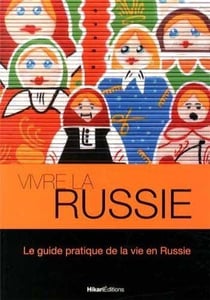 Vivre la Russie - le guide pratique de la vie en Russie