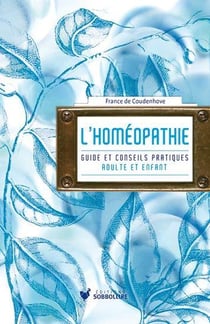 L'homéopathie : guide et conseil pratique adulte et enfant