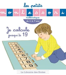 Les petits Montessori : je calcule jusqu'à 19 - mathématiques - de 4 à 7 ans