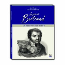 Le général Bertrand - la passion de la liberté