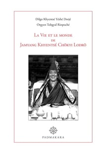 La Vie et le monde de Jamyang Khyentsé Chokyi Lodro