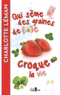 Qui sème des graines de folie croque la vie : Qui sème des graines de folie croque la vie