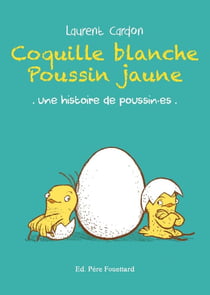 Coquille blanche Poussin jaune : Une histoire de poussin.es