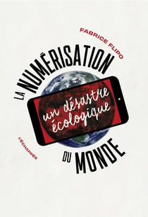La numerisation du monde : un désastre écologique