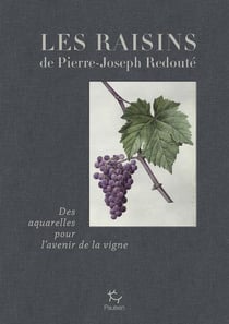 Les raisins de Pierre-Joseph Redouté : des aquarelles pour l'avenir de la vigne