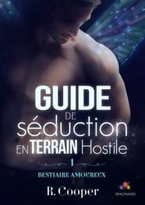 Guide de séduction en terrain hostile : Bestiaire amoureux, T1