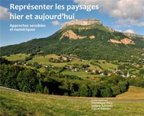 Représenter les paysages hier et aujourd'hui : Approches sensibles et numériques