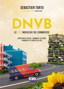 DNVB : le (re) nouveau du commerce - Entre web & retail, comment les DNVB changent les règles du jeu