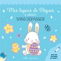 Mes lapins de Pâques à colorier sans dépasser : Un bloc de coloriages avec des contours épais, pailletés et en relief - dès 3 ans