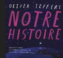 Notre histoire : Comment nous en sommes arrivés là, et où nous pourrions aller
