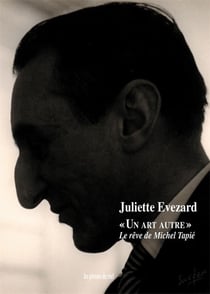 « Un Art Autre » : Le rêve de Michel Tapié