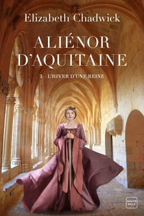 Aliénor d'Aquitaine Tome 3 : l'hiver d'une reine
