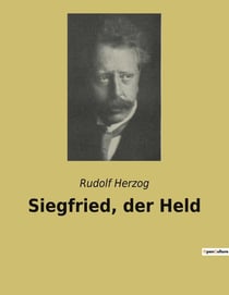 Siegfried, der Held : Ein episches Abenteuer um Heldentum und Liebe