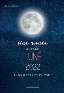 Une année avec la lune 2022 : rituels, fêtes et cycles lunaires (édition 2022)