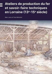 Ateliers de production du fer et savoir-faire techniques en Lorraine (13e-15e siècle)