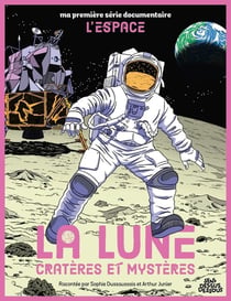 Ma première série documentaire : La Lune, cratères et mystères