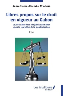 Libres propos sur le droit en vigueur au Gabon : Le justiciable face à la justice au Gabon dans le tourbillon de la mondialisation