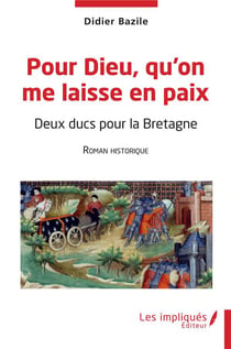 Pour dieu qu'on me laisse en paix : deux ducs pour la Bretagne