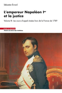 L'Empereur Napoléon Ier et la justice Tome 3 : Les résultats définitifs de l'opération (1807-1808)