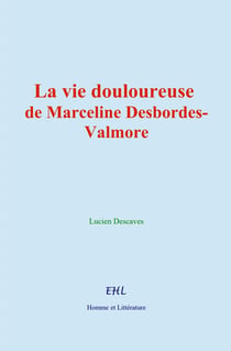 La vie douloureuse de Marceline Desbordes-Valmore