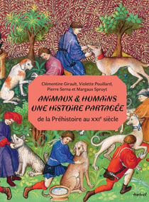 Animaux et humains : une histoire partagée : De la Préhistoire au XXIe siècle