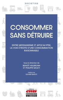 Consommer sans détruire : Entre messianisme et apocalypse, la voie étroite d'une consommation raisonnable