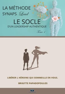 Le socle d'un leadership authentique : Tome 1
