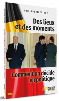 Des lieux et des moments - comment on décide en politique