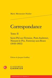 Correspondance Tome 2 - Saint-Pol-sur-Ternoise, Pont-Audemer, Nonant-le-Pin, Fontenay-aux-Roses (1849-1892)