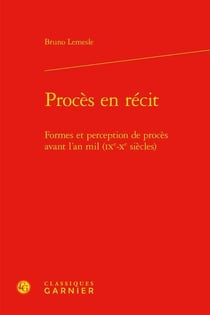 Procès en récit : formes et perception de procès avant l'an mil (ixe-xe siècles)