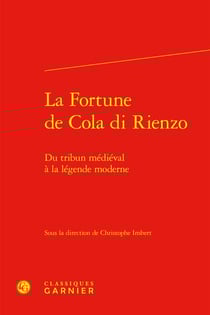 La fortune de Cola di Rienzo : du tribun médiéval à la légende moderne