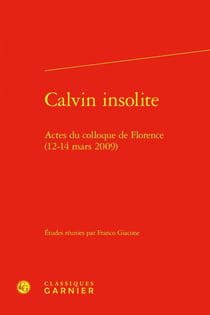 Calvin insolite : Actes du colloque de Florence (12-14 mars 2009)