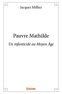 Pauvre mathilde - un infanticide au moyen age