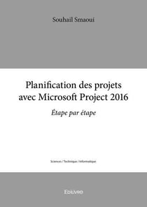 Planification des projets avec  microsoft project  2016 - etape par etape