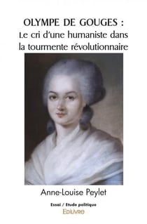 Olympe de gouges : le cri d une humaniste dans la tourmente revolutionnaire
