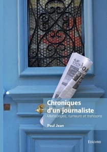 Chroniques d'un journaliste : Mensonges, rumeurs et trahisons