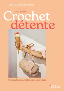 Crochet détente : 12 projets à crocheter sans se presser
