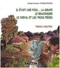 Il était une fois... la girafe - le braconnier - le cheval et les trois pièces : trois contes