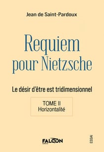 Requiem pour Nietzsche Le désir d'être est tridimensionnel Tome II Horizontalité : Le désir d'être est tridimensionnel Tome II Horizontalité