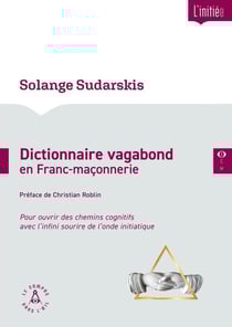 Dictionnaire vagabond en Franc-maçonnerie : Pour ouvrir des chemins cognitifs avec l'infini sourire de l'onde initiatique (2e édition)