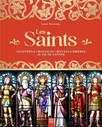 Les saints : Légendes & croyances - rituels & prières au fil de l'année