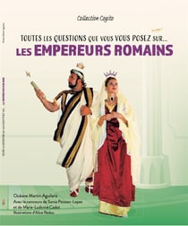 Toutes les questions que vous vous posez sur ... les empereurs