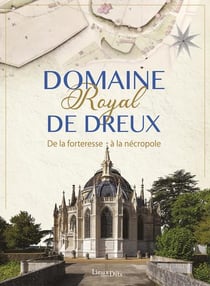 Domaine royal de Dreux : De la forteresse à la nécropole