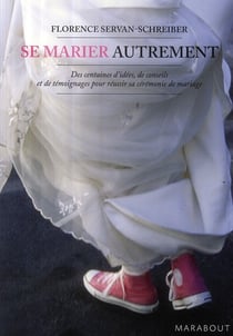 Se marier autrement - des centaines d'idées, de conseils et de témoignages pour réussir sa cérémonie de mariage