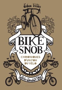 Bike snob - chronique d'un fou du vélo