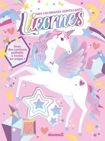 Mes coloriages scintillants - Licornes - Avec des contours pailletés à toutes les pages !